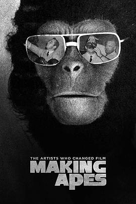 纪录片《制作猿类：改变电影的艺术家  Making Apes: The Artists Who Changed Film》（2019美国）--高清4K/1080P迅雷BT资源下载