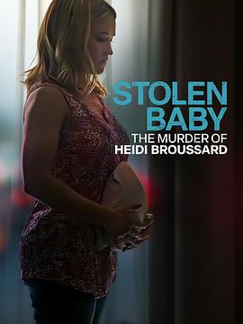 电影《被盗婴儿：海蒂·布鲁萨德谋杀案  Stolen Baby: The Murder Of Heidi Broussard》（2023美国）--高清4K/1080P迅雷BT资源下载