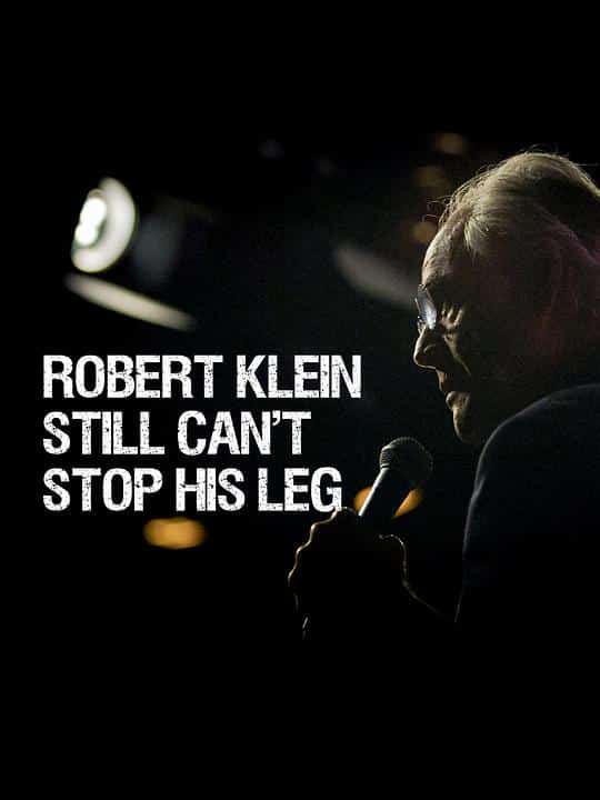 [2016][美国][纪录]《Robert Klein Still Can't Stop His Leg》[4K][1080P][迅雷BT][资源下载]