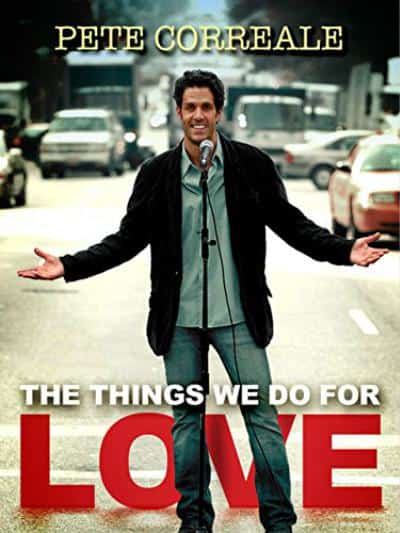 [2009][美国][喜剧]《Pete Correale: The Things We Do for Love》[4K][1080P][迅雷BT][资源下载]