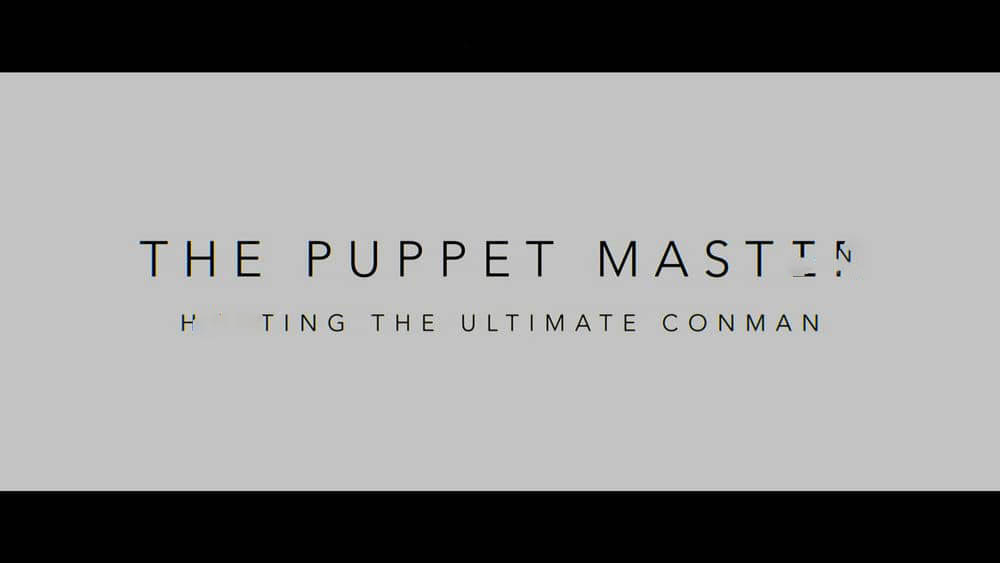 Netflix纪录片《欺骗大师 The Puppet Master:Hunting the Ultimate Conman 2022》[全3集][中字][1080P][网盘][资源下载]