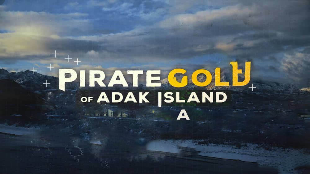 Netflix纪录片《埃达克岛岛海盗宝藏 Pirate Gold of Adak Island 2022》[全8集][中字][1080P][网盘][资源下载]