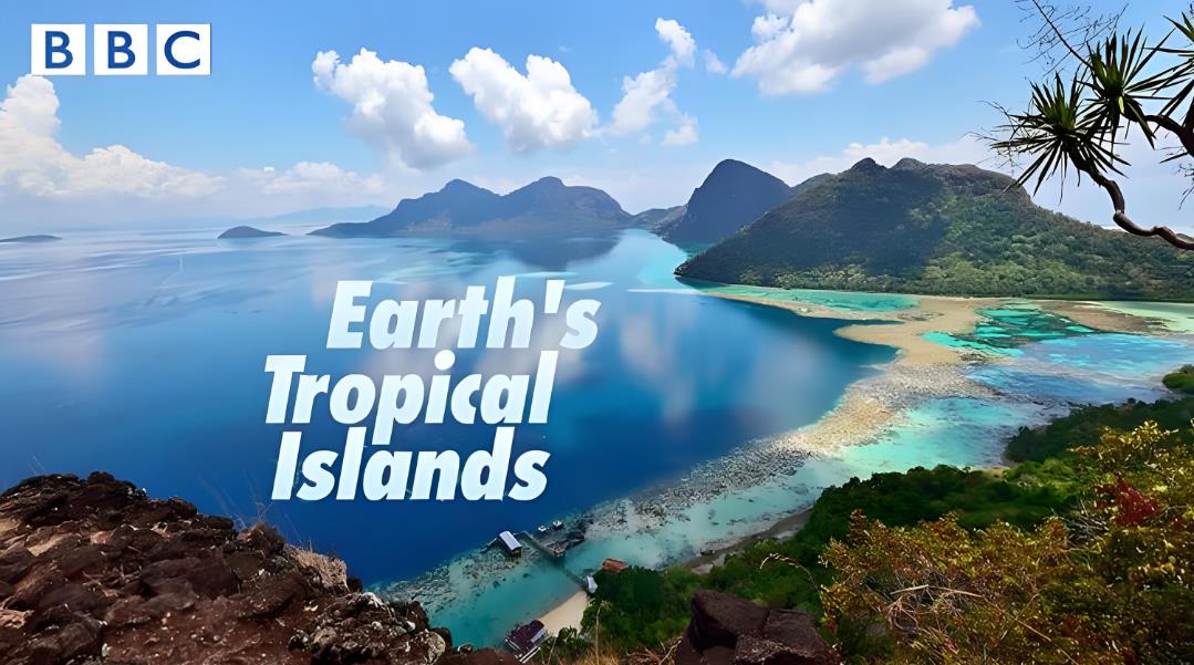 BBC纪录片《地球热带岛屿之旅 Earth's Tropical Islands 2020》[全3集][中英双字][1080P][网盘][资源下载]