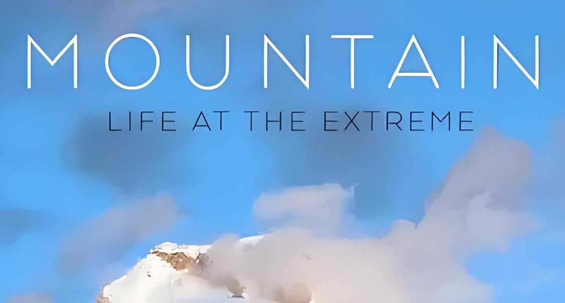 BBC纪录片《山间的生命极限 群山：云端生活 Mountain:Life at the Extreme 2017》[全3集][无字幕][外挂字幕][1080P][网盘][资源下载]